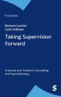 Taking Supervision Forward: Enquiries and Trends in Counselling and Psychotherapy (Counselling Supervision) Cover Image