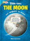 Zoom Into Space the Moon: Our Neighbor in Space By Ellen Lawrence Cover Image
