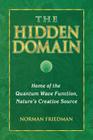 The Hidden Domain: Home of the Quantum Wave Function, Nature's Creative Source Cover Image