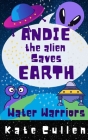 Andie the Alien Saves Earth: Water Warriors Cover Image