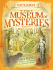 The Museum of Mysteries: Be a hero! Create your own adventure to rescue an ancient treasure (Math Quest) Cover Image
