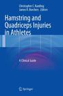 Hamstring and Quadriceps Injuries in Athletes: A Clinical Guide By Christopher C. Kaeding (Editor), James R. Borchers (Editor) Cover Image