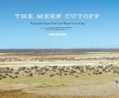The Meek Cutoff: Tracing the Oregon Trail's Lost Wagon Train of 1845 By Brooks Geer Ragen Cover Image
