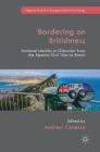 Bordering on Britishness: National Identity in Gibraltar from the Spanish Civil War to Brexit (Palgrave Studies in European Political Sociology) By Andrew Canessa (Editor) Cover Image
