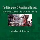 The Third Avenue El Demolition in the Bronx: Tremont Avenue to Gun Hill Road By Michael J. Fusco Cover Image