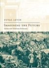 Imagining the Future: Science and American Democracy (New Atlantis Books) By Yuval Levin Cover Image