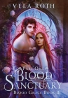 Blood Sanctuary Part One: A Fantasy Romance By Vela Roth Cover Image