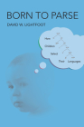 Born to Parse: How Children Select Their Languages By David W. Lightfoot Cover Image