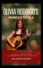 Quella di Olivia Rodrigo musica e tutela: Completa la biografia e l'autobiografia di Olivia Rodrigo Cover Image