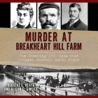 Murder at Breakheart Hill Farm: The Shocking 1900 Case That Gripped Boston's North Shore By Alison C. Simcox, Douglas L. Heath, Tom Beyer (Read by) Cover Image
