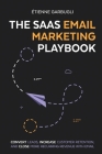 The SaaS Email Marketing Playbook: Convert Leads, Increase Customer Retention, and Close More Recurring Revenue With Email By Étienne Garbugli Cover Image