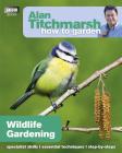 Wildlife Gardening (How to Garden #28) By Alan Titchmarsh Cover Image