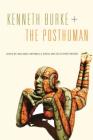 Kenneth Burke + The Posthuman Cover Image