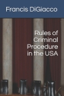 Rules of Criminal Procedure in the USA By Francis Digiacco Cover Image