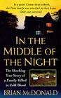 In the Middle of the Night: The Shocking True Story of a Family Killed in Cold Blood By Brian McDonald Cover Image