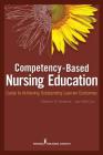 Competency-Based Nursing Education: Guide to Achieving Outstanding Learner Outcomes Cover Image