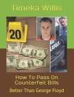 How To Pass On Counterfeit Bills: Better Than George Floyd By Timeka Willis Cover Image