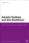 Advaita Vedanta and Zen Buddhism: Deconstructive Modes of Spiritual Inquiry (Continuum Studies in Eastern Philosophies #3) By Leesa S. Davis Cover Image