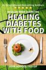 Insulin Free Diabetes: Healing Diabetes with Food By John Hodges, Ted Gif Cover Image