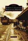 Rails in and Around Saratoga Springs (Images of Rail) By Richard Chait Cover Image