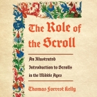 The Role of the Scroll: An Illustrated Introduction to Scrolls in the Middle Ages Cover Image