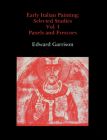 Early Italian Painting: Selected Studies. Volume I - Panels and Frescoes By Edward B. Garrison Cover Image