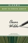 Bloom's How to Write about Oscar Wilde (Bloom's How to Write about Literature) Cover Image