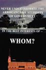 Never Underestimate the Arrogance or Stupidity of Government: In the Best Interest of Whom? Cover Image