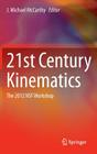 21st Century Kinematics: The 2012 Nsf Workshop By J. Michael McCarthy (Editor) Cover Image
