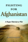 Fighting for Afghanistan: A Rogue Historian at War By Sean M. Maloney Cover Image