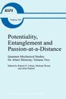 Potentiality, Entanglement and Passion-At-A-Distance: Quantum Mechanical Studies for Abner Shimony, Volume Two (Boston Studies in the Philosophy and History of Science #194) Cover Image