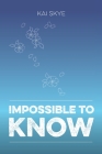 Impossible To Know By Kai Skye Cover Image