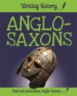 Writing History: Anglo-Saxons By Anita Ganeri Cover Image