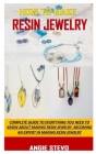 How to Make Resin Jewelry: Complete Guide To Everything You Need To Know About Making Resin Jewelry. Becoming An Expert In Making Resin Jewelry Cover Image