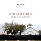 Sutherland Springs: God, Guns, and Hope in a Texas Town By Joe Holley (Read by) Cover Image