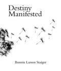 Destiny Manifested By Bonnie Larson Straiger Cover Image