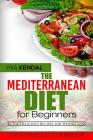 The Mediterranean Diet for Beginners. The Complete Cookbook. 30 Top Delicious Re Cover Image