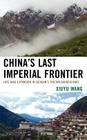 China's Last Imperial Frontier: Late Qing Expansion in Sichuan's Tibetan Borderlands Cover Image