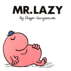 Mr. Lazy (Mr. Men and Little Miss) By Roger Hargreaves Cover Image