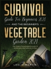 Survival Guide for Beginners 2021 And The Beginner's Vegetable Garden 2021: The Complete Beginner's Guide to Gardening and Survival in 2021 (2 Books I By Leslie Martin Cover Image