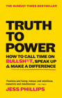 Truth to Power: How to Call Time on Bullsh*t, Speak Up & Make a Difference By Jess Phillips Cover Image