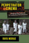 Perpetrator Cinema: Confronting Genocide in Cambodian Documentary (Nonfictions) By Raya Morag Cover Image