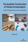 The Academic Enculturation of Chinese Archaeologists; A Study of Disciplinary Texts, Practices and Identities By Meng Ge Cover Image
