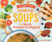 Making Soups with Broth, Proteins & Veggies By Megan Borgert-Spaniol Cover Image