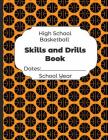 High School Basketball Skills and Drills Book Dates: School Year: Undated Coach Schedule Organizer For Teaching Fundamentals Practice Drills, Strategi By Shelby's Sports Journals and Notebooks Cover Image
