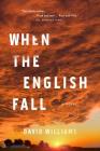 When the English Fall: A Novel By David Williams Cover Image