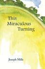 This Miraculous Turning By Joseph Mills Cover Image