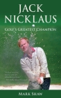 Jack Nicklaus: Golf's Greatest Champion By Mark Shaw Cover Image