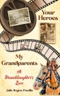 Your Heroes, My Grandparents: A Granddaughter's Love By Julie Rogers Pomilia Cover Image