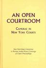 An Open Courtroom: Cameras in New York Courts New York State Committee to Review Audio-Visual Coverage of Court Proceedings Cover Image